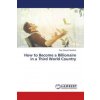 How to Become a Billionaire in a Third World Country (Sam Stewart Mutabazi)(Brožovaná)