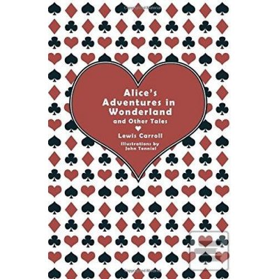 Alice's Adventures in Wonderland and Other Tales - Carroll Lewis