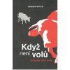 Když není volů prázdné jsou jesle - Matulík Bronislav
