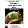 Jak získávat informace z jemnohmotného světa - Alexander Svijaš