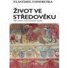 Život ve středověku Průvodce základními pojmy - Vondruška Vlastimil