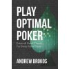 Play Optimal Poker: Practical Game Theory for Every Poker Player