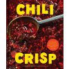 Chili Crisp: 50+ Recipes to Satisfy Your Spicy, Crunchy, Garlicky Cravings (Pevná)