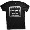 Keep Your Social Distance t-shirt