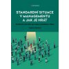 Standardní situace v managementu a jak je hrát Praktická příručka pro řešení problémů s lidmi - Bednář Vojtěch