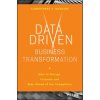 Data Driven Business Transformation - How to Disrupt, Innovate and Stay Ahead of the Competition