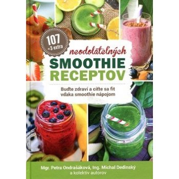 107 neodolateľných smoothie receptov Petra Ondrašáková, Michal Dedinský SK