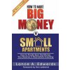 How to Make Big Money in Small Apartments (Lance Edwards,Ron LeGrand)(Brožovaná)