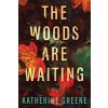 The Woods Are Waiting (Greene Katherine)