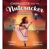 Charlotte and the Nutcracker: The True Story of a Girl Who Made Ballet History (Nebres Charlotte)