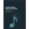 Understanding Video Game Music (SUMMERS TIM)(Brožovaná)
