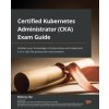 Certified Kubernetes Administrator (CKA) Exam Guide