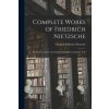 Complete Works of Friedrich Nietzsche: The First Complete and Authorised English Translation V 18