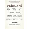 Príbuzní Život, láska, smrť a umenie neandertálcov - Rebecca Wragg Sykes
