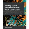 Building Expert Business Solutions with Zoho CRM