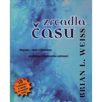 Zrcadla času – Pomocí regrese k fyzickému, emočnímu a duchovnímu uzdravení + CD - Brian L. Weiss