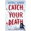 Catch Your Death - Ravena Guron