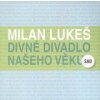 Divné divadlo našeho věku - Lukeš Milan