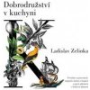 Dobrodružství v kuchyni - Povídání o potravinách, nápojích, koření a drogách a jejich příbězích v lidských dějinách - Zelinka Ladislav