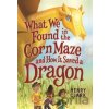 What We Found in the Corn Maze and How It Saved a Dragon - Henry Clark