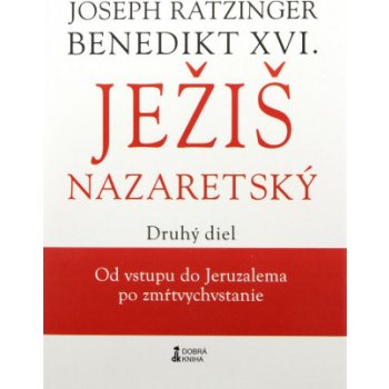 Ježiš Nazaretský Druhý diel Joseph Ratzinger Benedikt XVI. SK