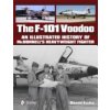 The F-101 Voodoo: An Illustrated History of McDonnell's Heavyweight Fighter (Easley Ronald)