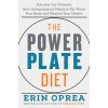 The Power Plate Diet: Discover the Ultimate Anti-Inflammatory Meals to Fat-Proof Your Body and Restore Your Health (Oprea Erin)