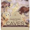 Painters of the Caves Prehistoric Art on Cave and Rock Fourth Grade Social Studies Children's Art Books (Baby Professor)(Pevná)