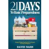 21 Days to Basic Preparedness: Simple Things You Can Do to Prepare for ANY Emergency (David Nash)(Brožovaná)