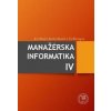 Manažérska informatika IV - Jozef Stašák, Jaroslav Mazůrek, Eva Škorvagová
