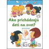 Ako prichádzajú deti na svet? - Svojtka&Co.