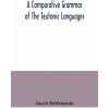 comparative grammar of the Teutonic languages. Being at the same time a historical grammar of the English language. And comprising Gothic, Anglo-Saxon ()