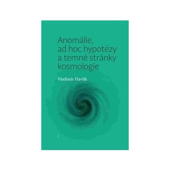 Anomálie, ad hoc hypotézy a temné stránky kosmologie