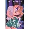 I Like You Like That (Kayla Grosse)(Brožovaná)