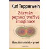 Zázraky pomocí tvořivé imaginace Mentální trénink v praxi - Kurt Tepperwein