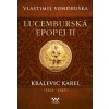 Lucemburská epopej II - Kralevic Karel (1334-1347) - Vlastimil Vondruška