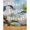 White! Light! Bright!: How to Make Your Backgrounds Support and Enhance Your Watercolor Paintings (Staiger Bivenne Harvey)