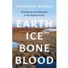 Earth, Ice, Bone, Blood (Wrigley,Charlotte)(Brožovaná)