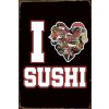 Ceduľa I Love Sushi 30cm x 20cm Plechová tabuľa