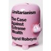 Limitarianism: The Case Against Extreme Wealth