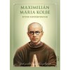 Maximilián Mária Kolbe - rytier nepoškvrnenej