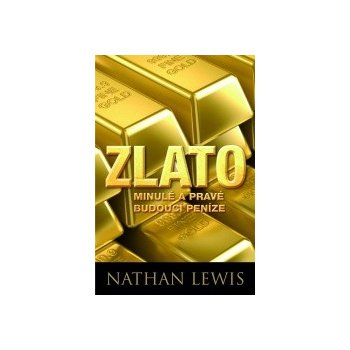 Zlato minulé a pravé budoucí peníze - Nathan Lewis