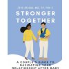 Stronger Together: A Couple's Guide to Navigating Your Relationship After Baby