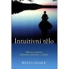 Intuitivní tělo - Objevte moudrost vědomého ztělesnění a Aikida - Palmer Wendy