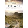The Wall: Rome's Greatest Frontier (Moffat Alistair)