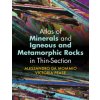 Atlas of Minerals and Igneous and Metamorphic Rocks in Thin-Section (Alessandro Da Mommio,Victoria Pease)(Pevná)