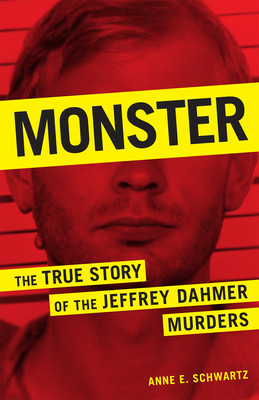 Monster: The True Story of the Jeffrey Dahmer Murders Schwartz Anne E.