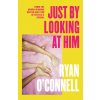Just By Looking at Him (RYAN O'CONNELL)(Brožovaná)