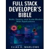 Full Stack Developer's Bible (Elias K. Marlowe)(Brožovaná)