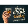Ceduľa Born To Drink Whiskey - Porced To Work 30cm x 20cm Plechová tabuľa